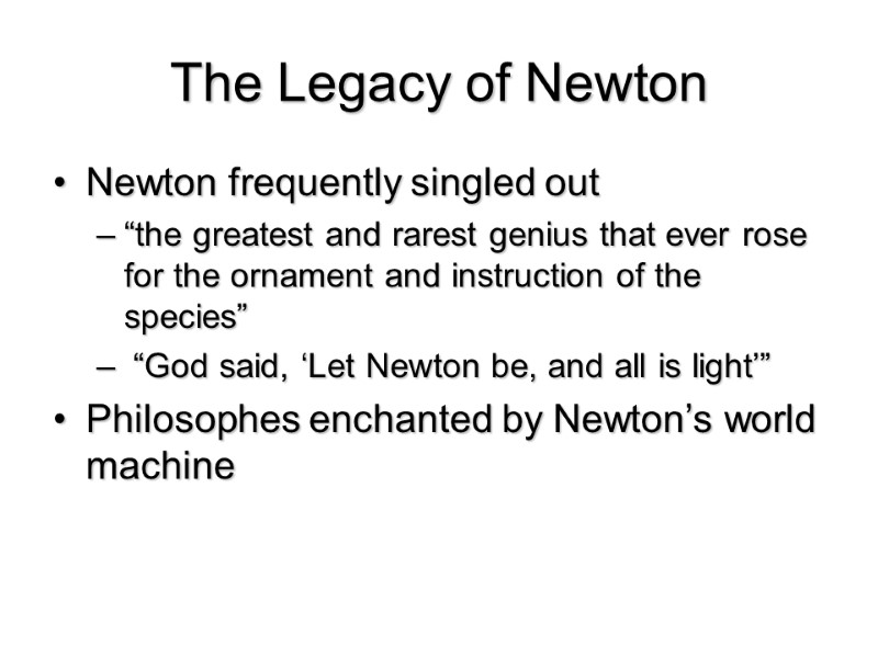 The Legacy of Newton Newton frequently singled out “the greatest and rarest genius that